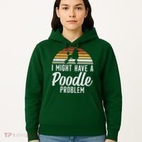 I Might Have A Poodle Problem Funny Poodle Dog Hoodie thumb 5