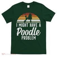 I Might Have A Poodle Problem Funny Poodle Dog T-Shirt thumb 0