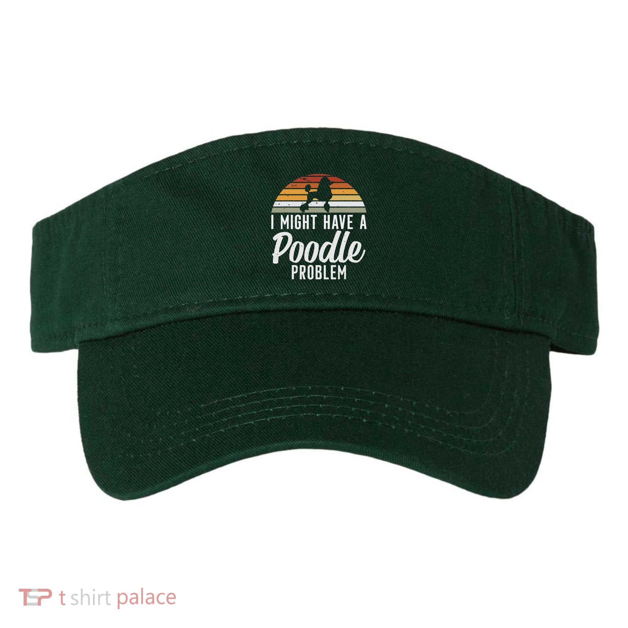 I Might Have A Poodle Problem Funny Poodle Dog Visor