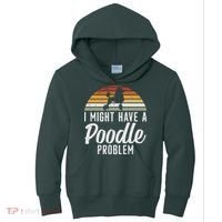 I Might Have A Poodle Problem Funny Poodle Dog Kids Hoodie thumb 0