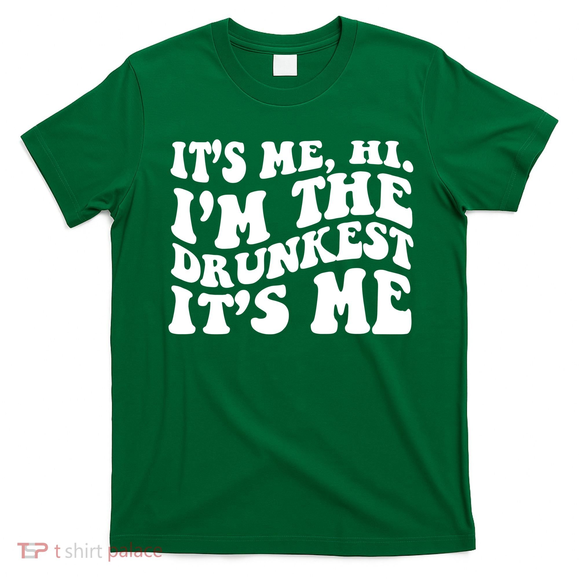 Its Me Hi Im The Drunkest Its Me St Patricks Day T-Shirt