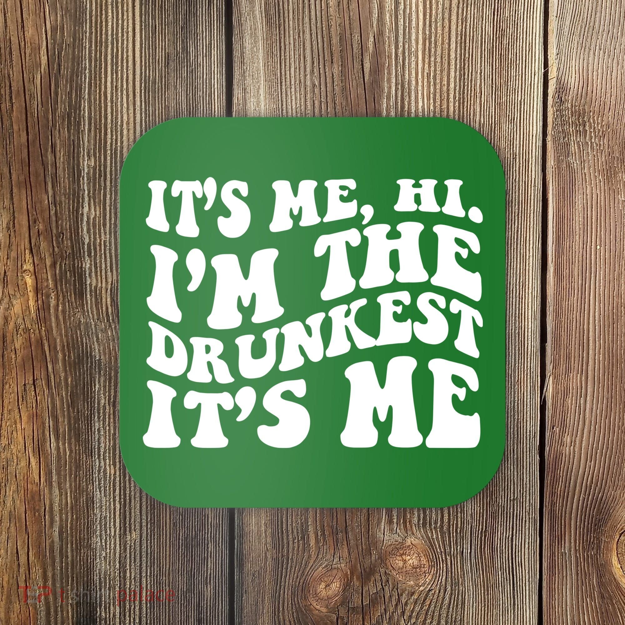 Its Me Hi Im The Drunkest Its Me St Patricks Day Coaster