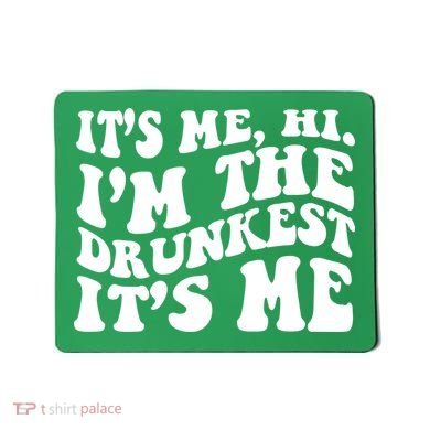 Its Me Hi Im The Drunkest Its Me St Patricks Day Mousepad