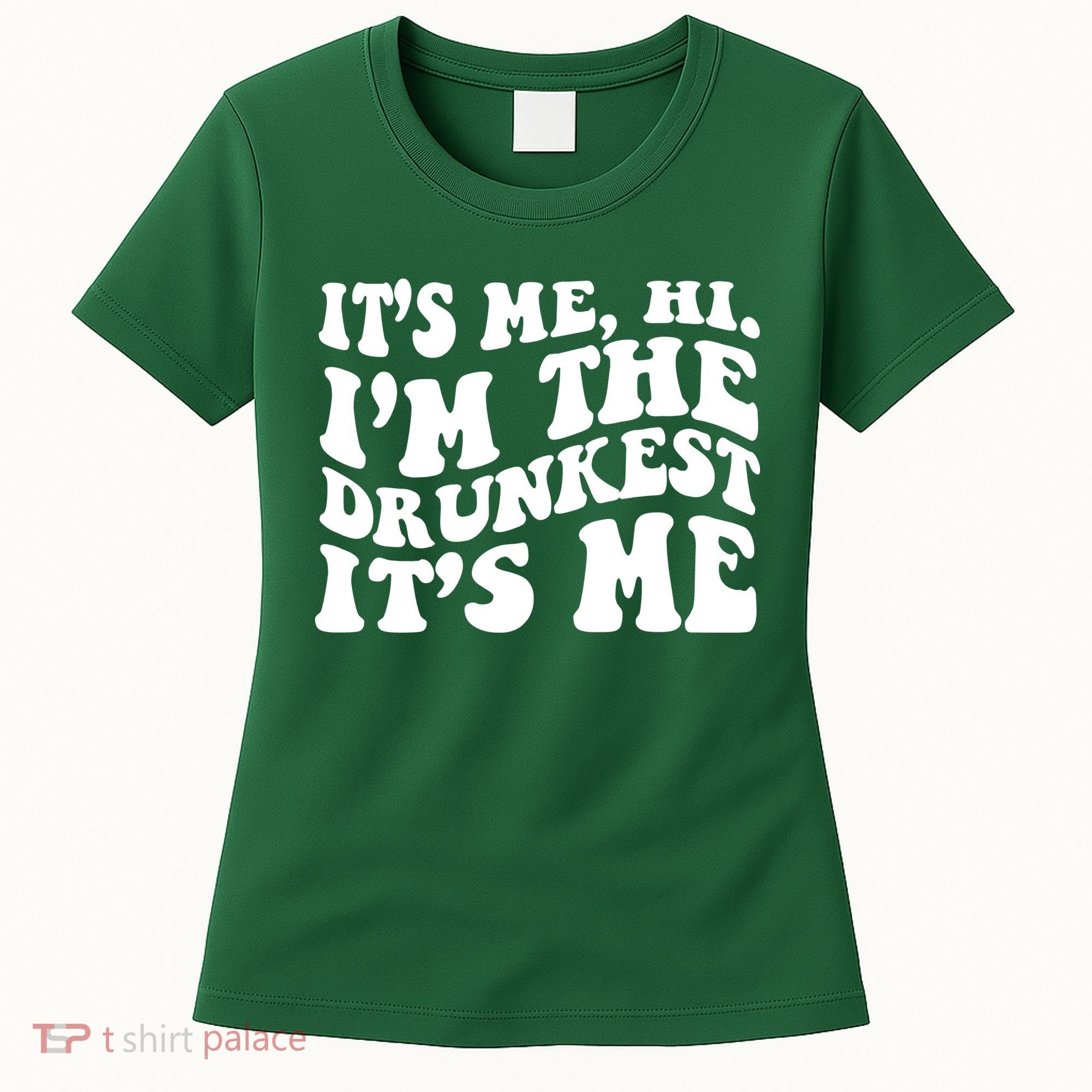 Its Me Hi Im The Drunkest Its Me St Patricks Day Women's T-Shirt