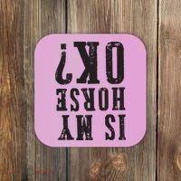 Is My Horse Ok Horseback Riding Gift For Equestrian Lover Coaster thumb 0