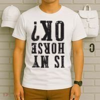 Is My Horse Ok Horseback Riding Gift For Equestrian Lover T-Shirt thumb 6