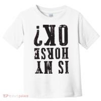 Is My Horse Ok Horseback Riding Gift For Equestrian Lover Toddler T-Shirt thumb 0