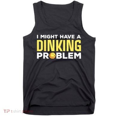 I Might Have A Drinking Problem Cool Pickleball Dink Pickleball Player Gift Tank Top