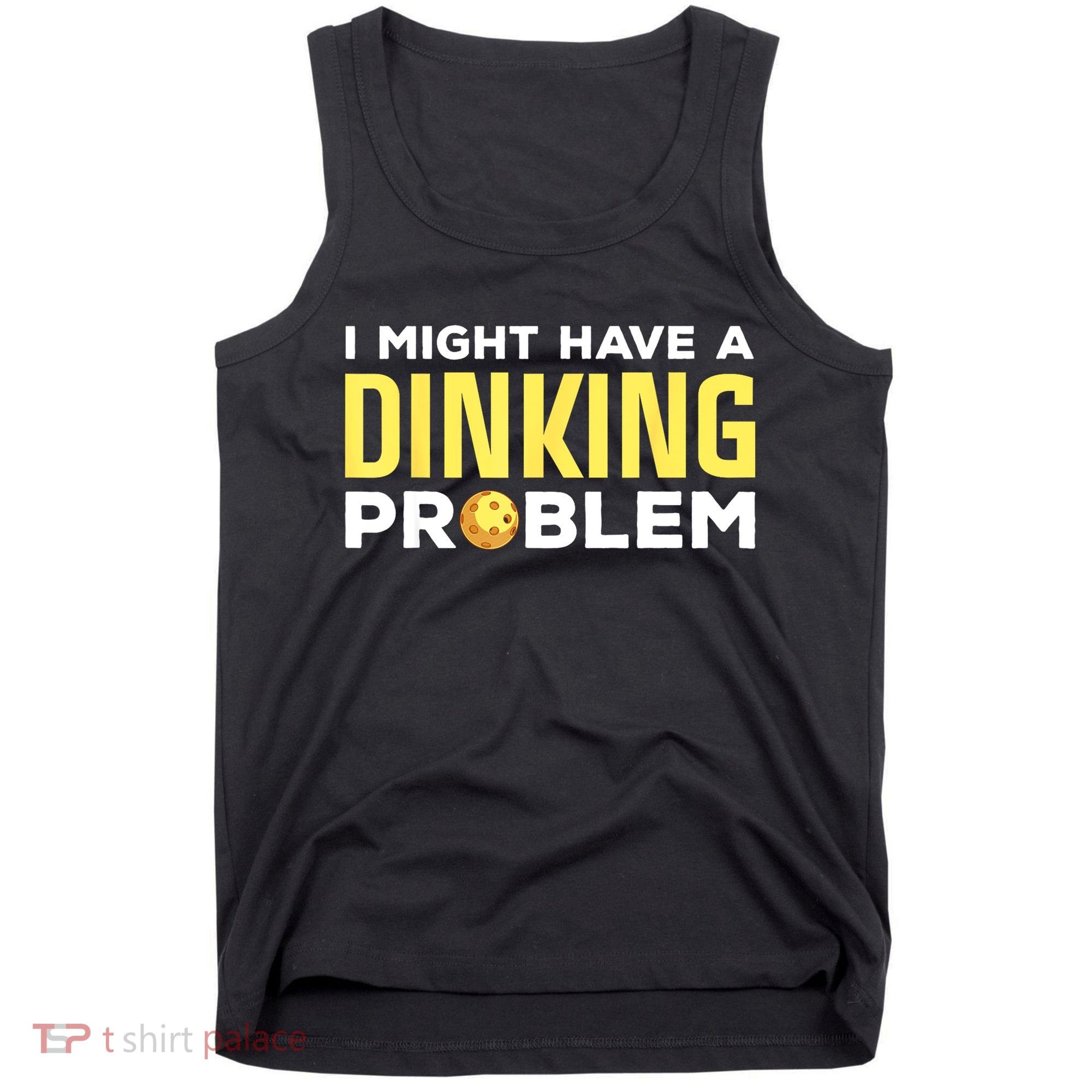 I Might Have A Drinking Problem Cool Pickleball Dink Pickleball Player Gift Tank Top