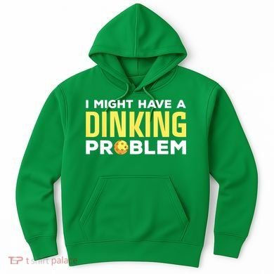 I Might Have A Drinking Problem Cool Pickleball Dink Pickleball Player Gift Hoodie