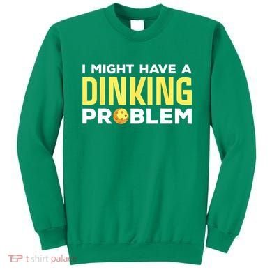 I Might Have A Drinking Problem Cool Pickleball Dink Pickleball Player Gift Sweatshirt