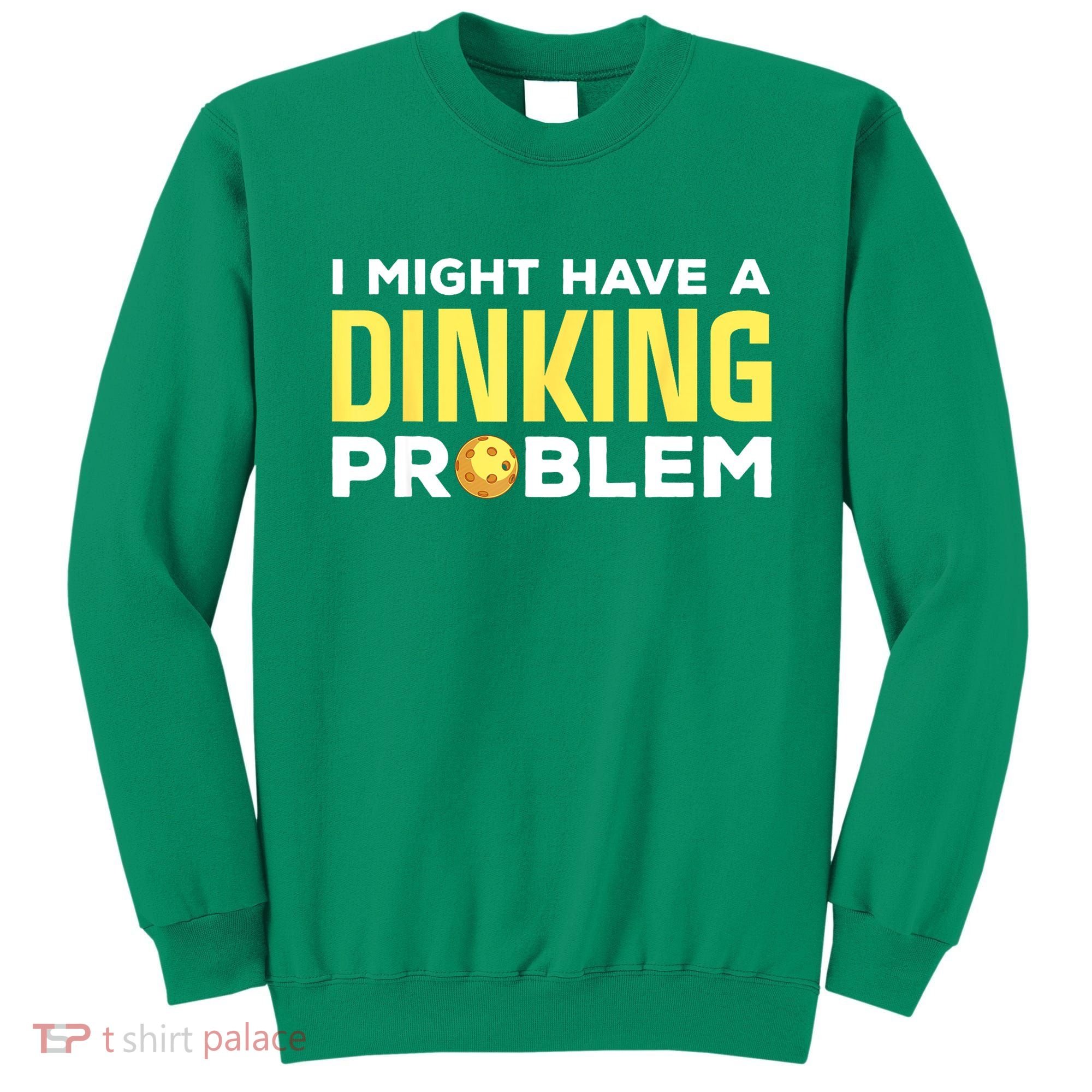 I Might Have A Drinking Problem Cool Pickleball Dink Pickleball Player Gift Sweatshirt