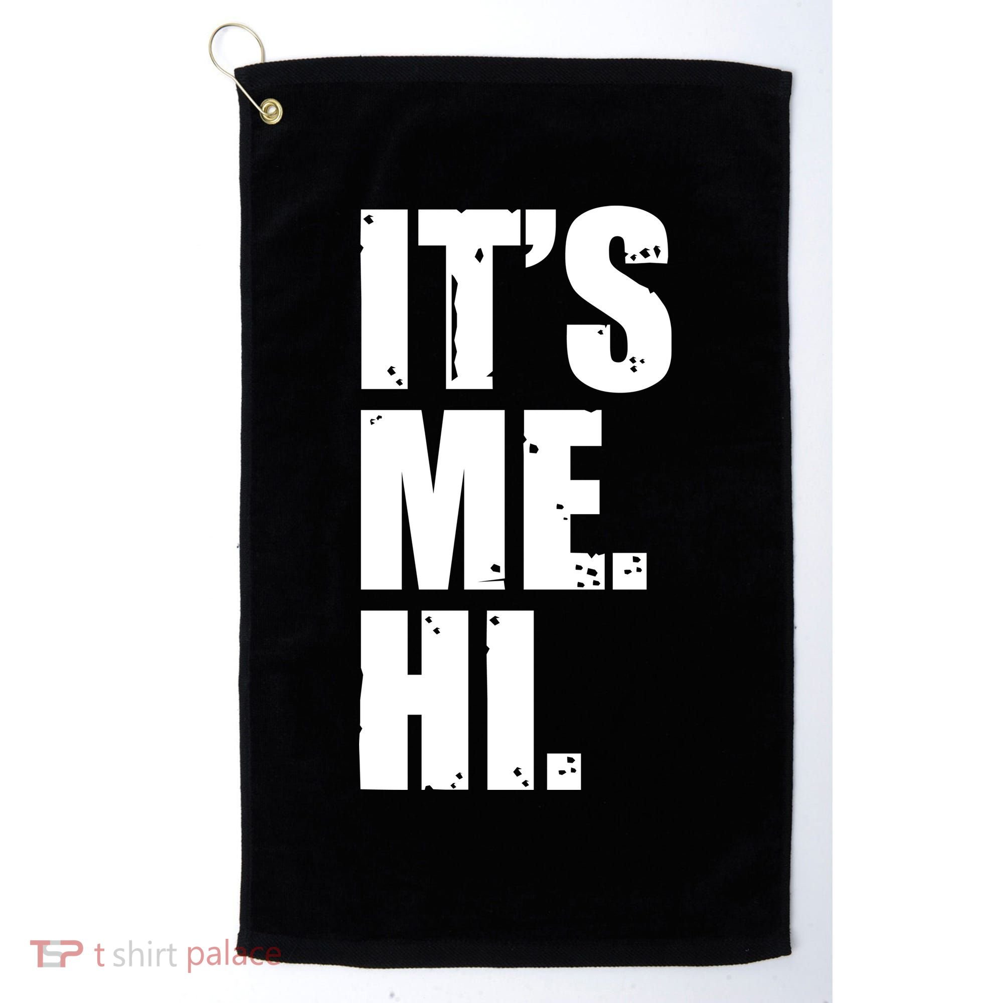 It's Me Hi Golf Towel