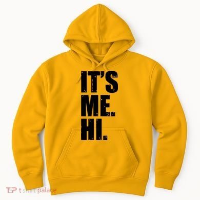 It's Me Hi Hoodie