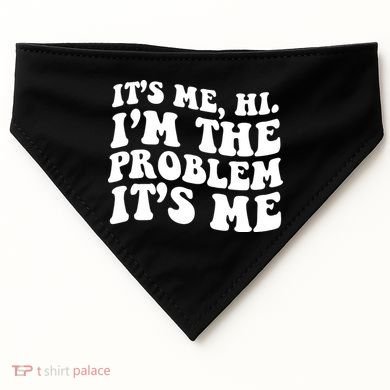 It's Me Hi I'm The Problem It's Me Funny Saying USA-Made Doggie Bandana