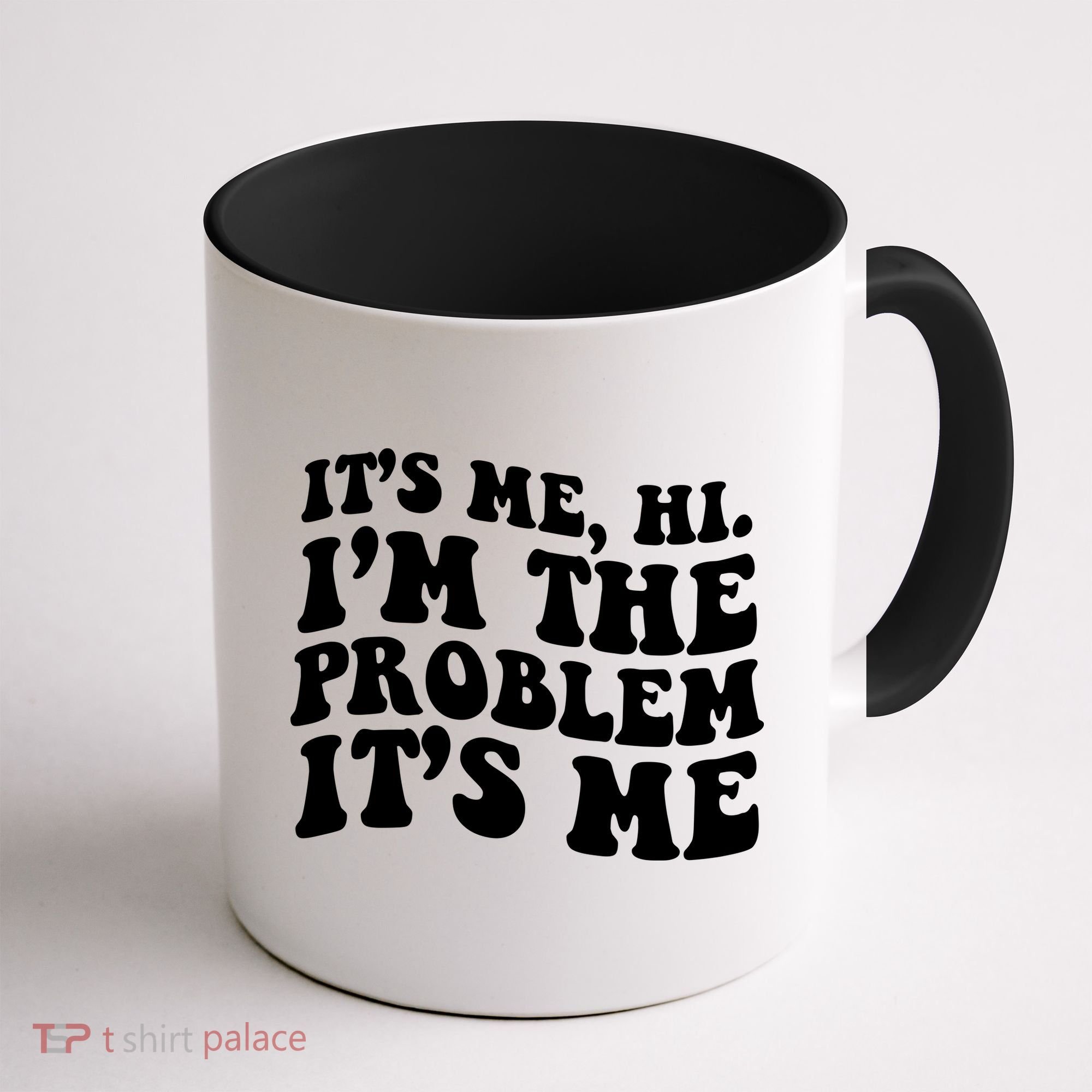 It's Me Hi I'm The Problem It's Me Funny Saying Coffee Mug
