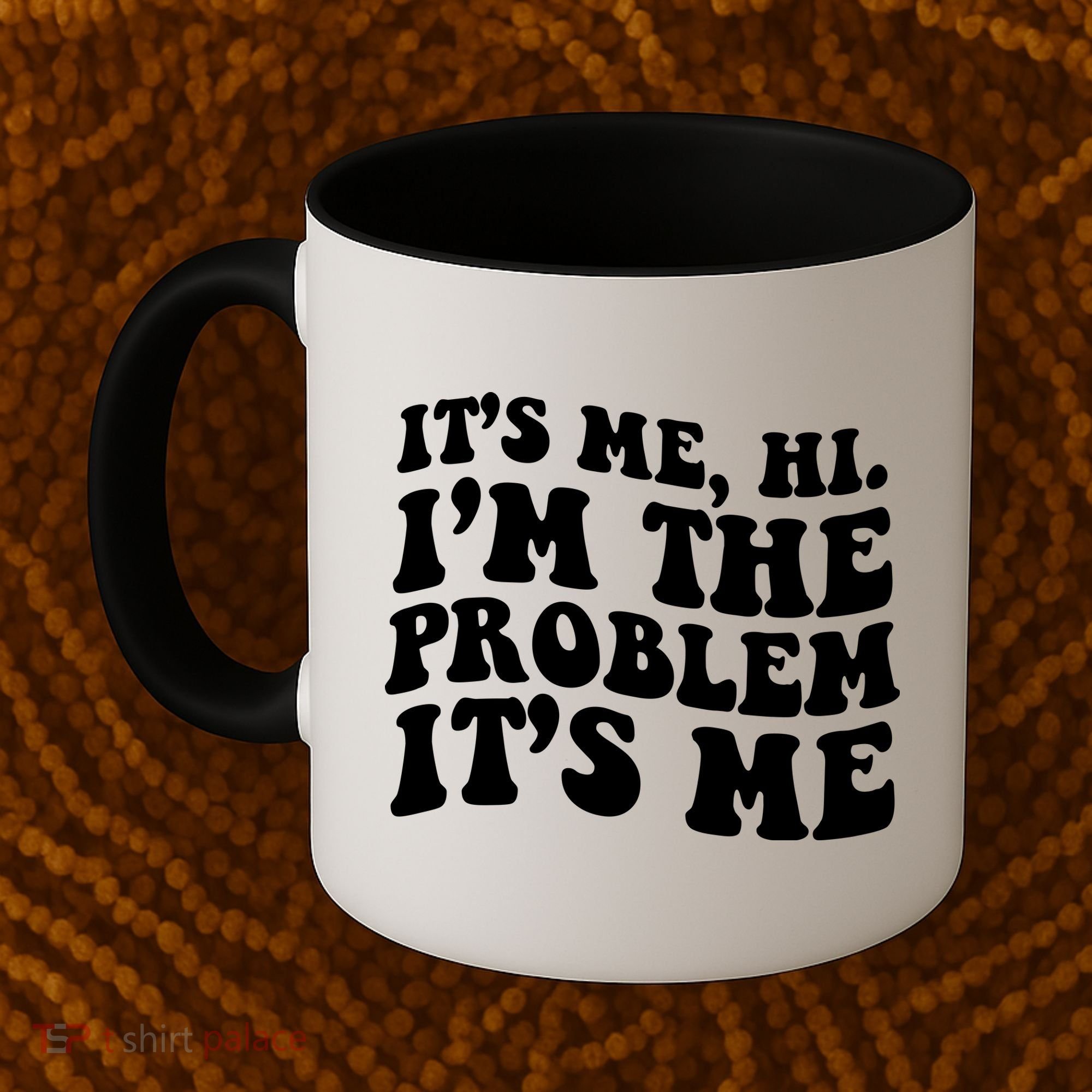 It's Me Hi I'm The Problem It's Me Funny Saying Coffee Mug