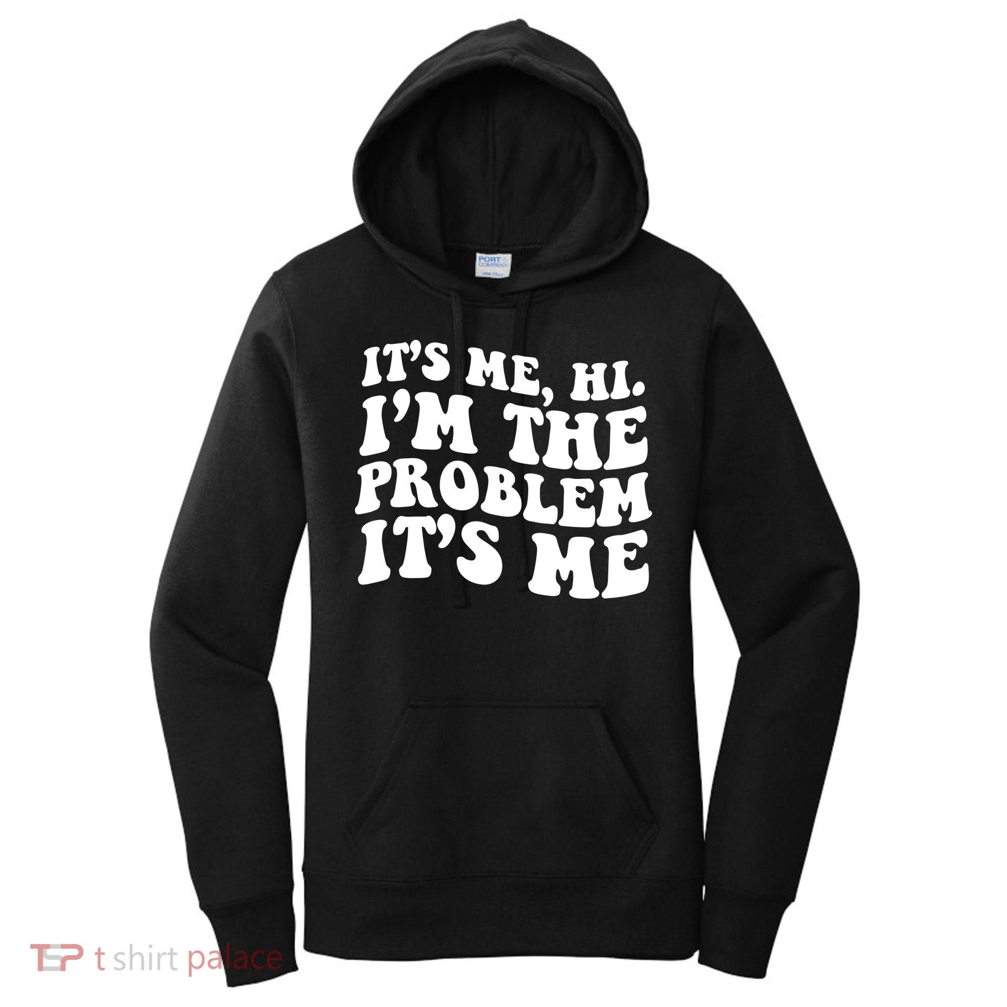 It's Me Hi I'm The Problem It's Me Funny Saying Women's Hoodie