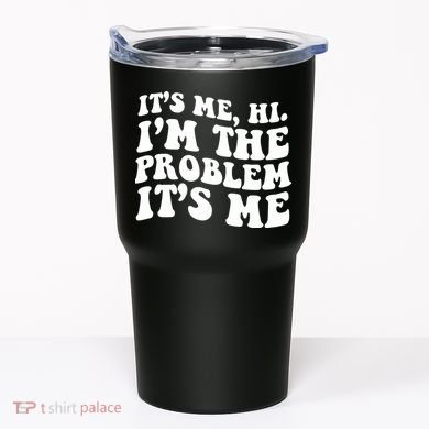 It's Me Hi I'm The Problem It's Me Funny Saying Tumbler