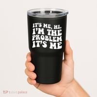 It's Me Hi I'm The Problem It's Me Funny Saying Tumbler thumb 2