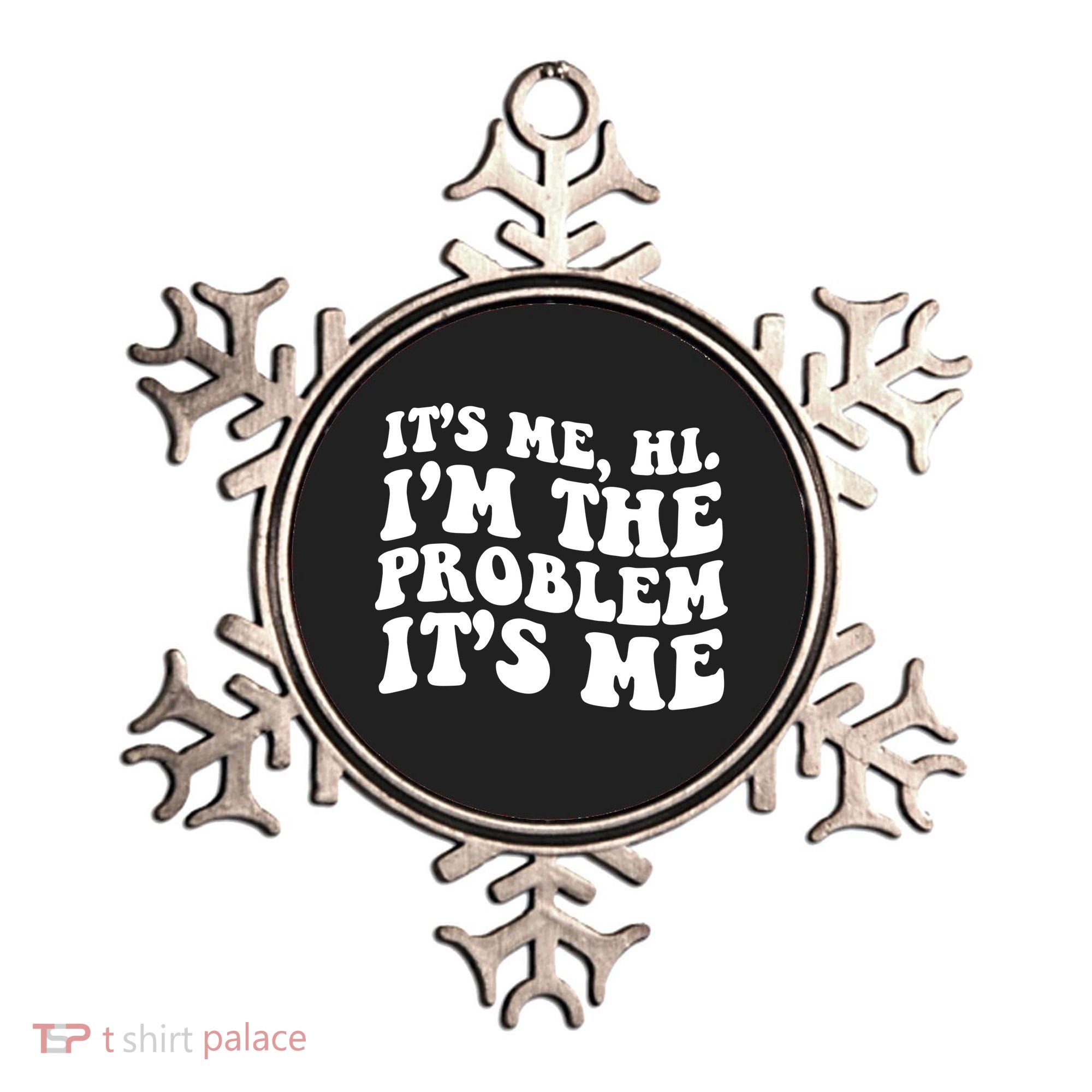 It's Me Hi I'm The Problem It's Me Funny Saying Ornament