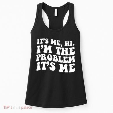 It's Me Hi I'm The Problem It's Me Funny Saying Women's Tank Top