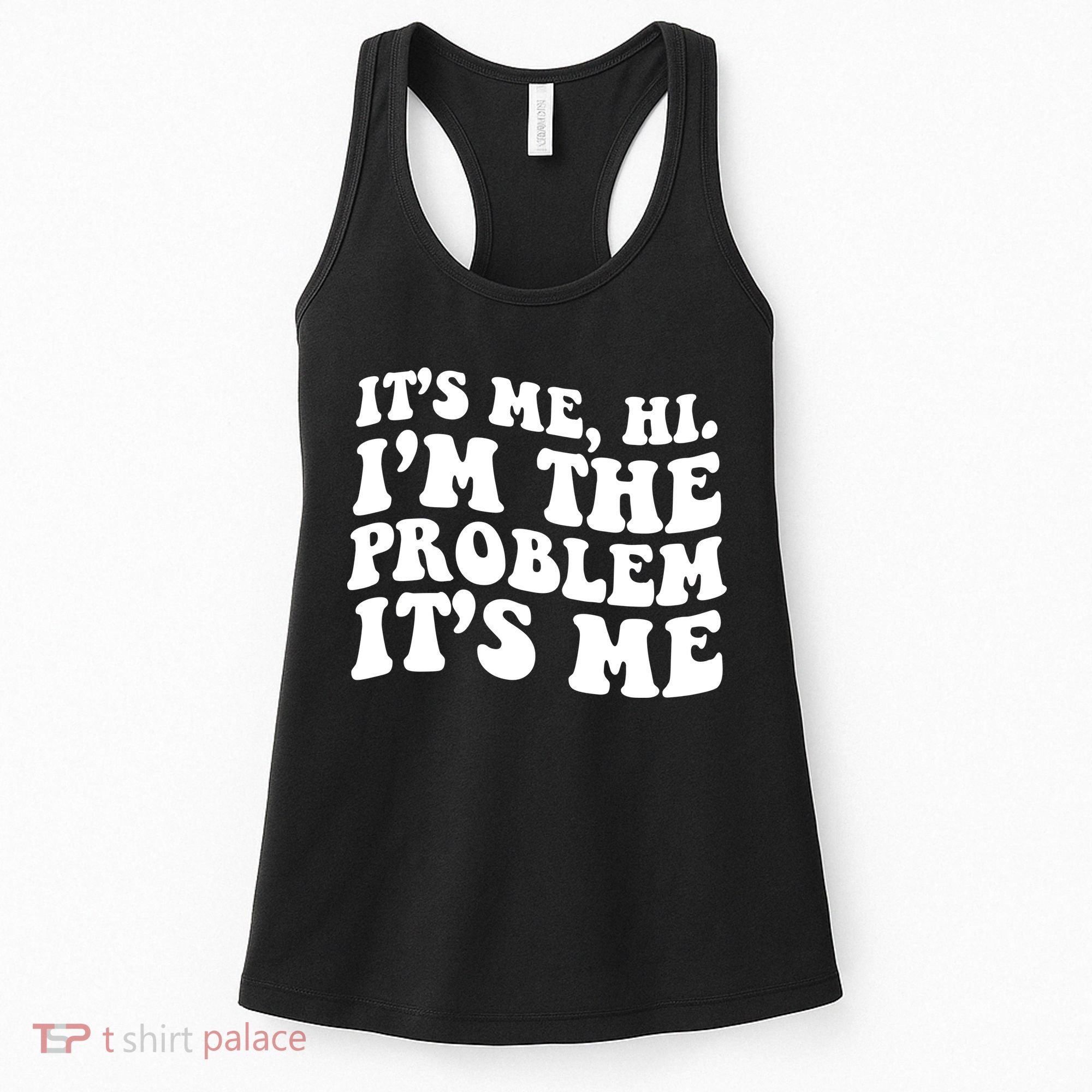 It's Me Hi I'm The Problem It's Me Funny Saying Women's Tank Top