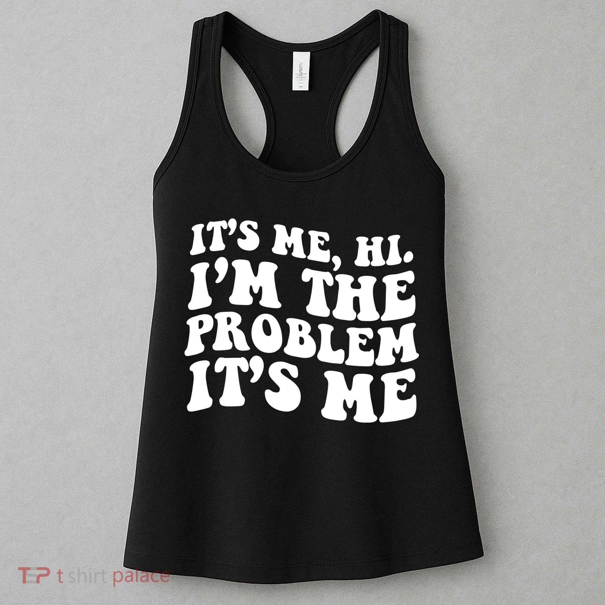 It's Me Hi I'm The Problem It's Me Funny Saying Women's Tank Top