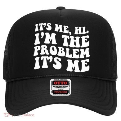 It's Me Hi I'm The Problem It's Me Funny Saying Hat