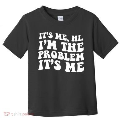 It's Me Hi I'm The Problem It's Me Funny Saying Toddler T-Shirt