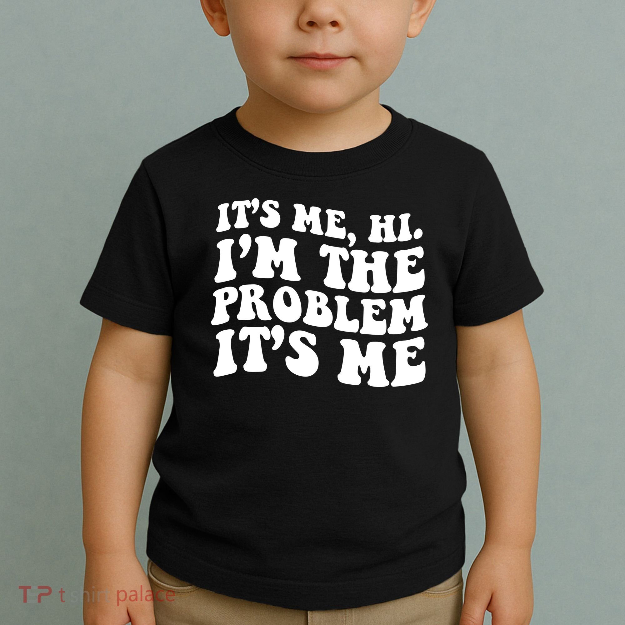 It's Me Hi I'm The Problem It's Me Funny Saying Toddler T-Shirt