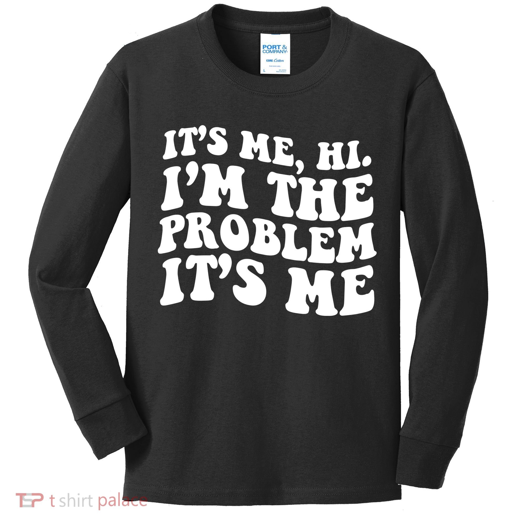 It's Me Hi I'm The Problem It's Me Funny Saying Kids Long Sleeve Shirt