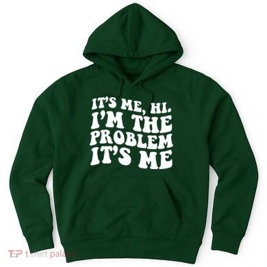 It's Me Hi I'm The Problem It's Me Funny Saying Hoodie