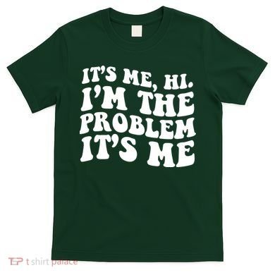 It's Me Hi I'm The Problem It's Me Funny Saying T-Shirt