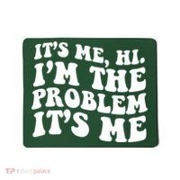 It's Me Hi I'm The Problem It's Me Funny Saying Mousepad thumb 0