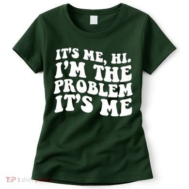 It's Me Hi I'm The Problem It's Me Funny Saying Women's T-Shirt