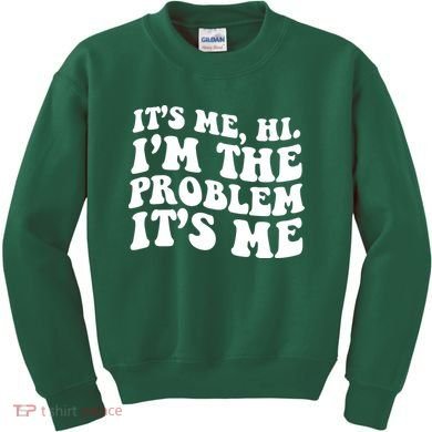 It's Me Hi I'm The Problem It's Me Funny Saying Kids Sweatshirt