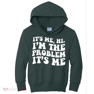 It's Me Hi I'm The Problem It's Me Funny Saying Kids Hoodie