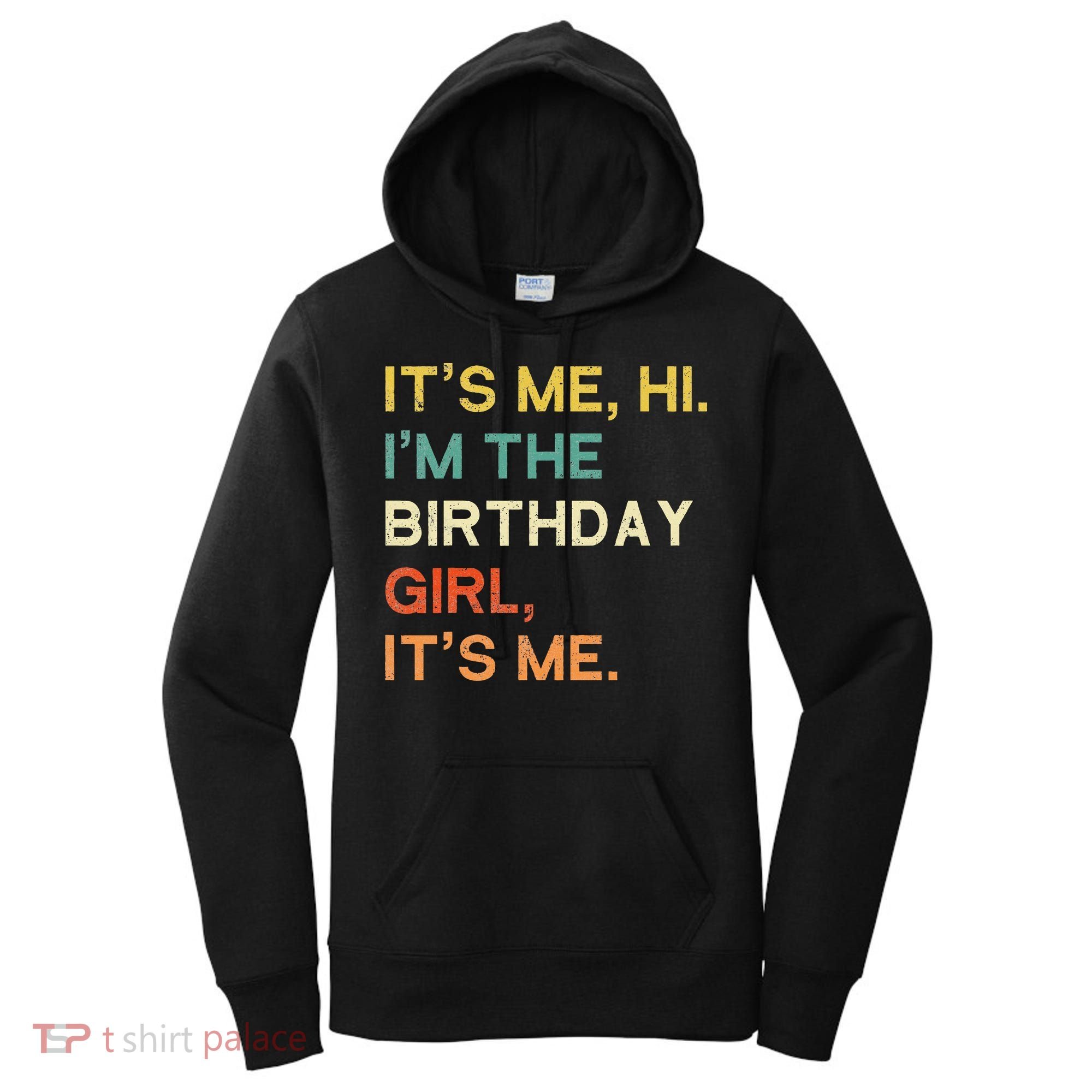 It's Me Hi. I'M The Birthday Girl It's Me. Women's Hoodie