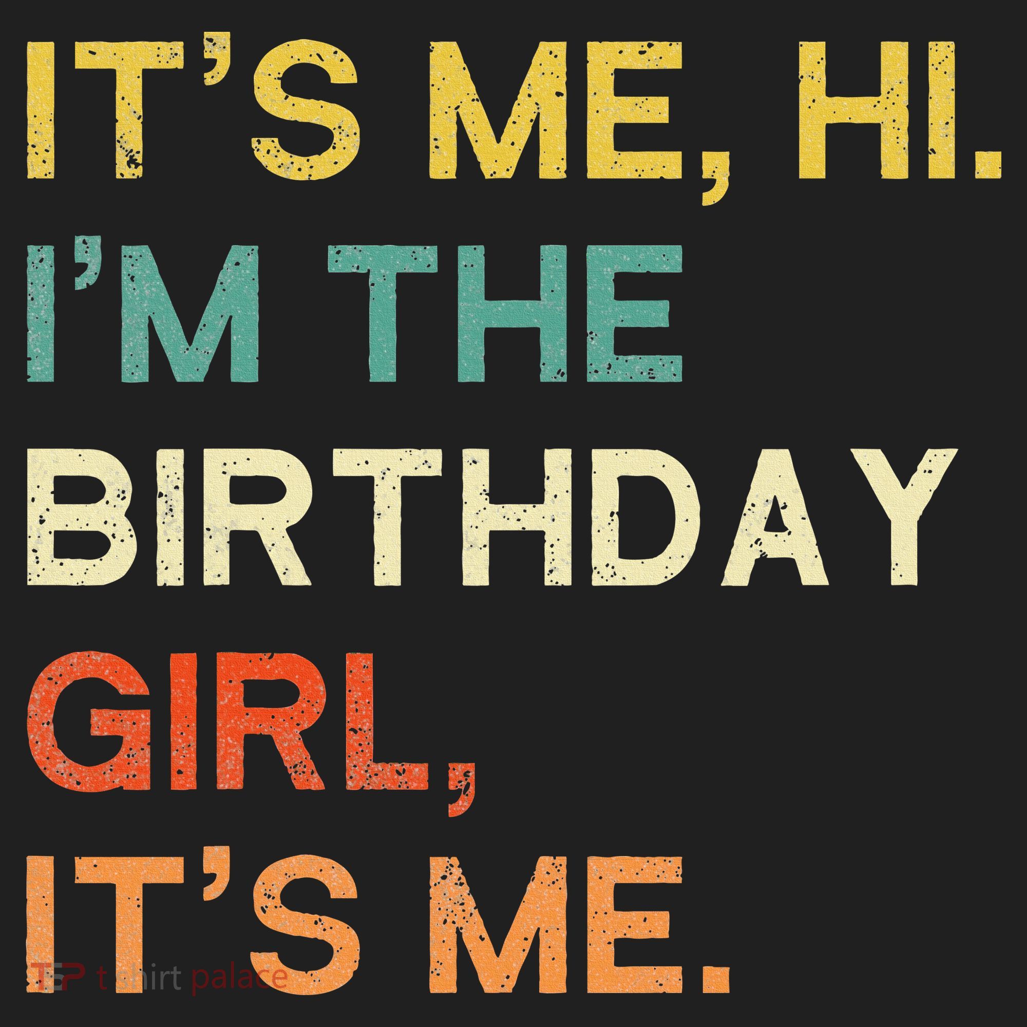 It's Me Hi. I'M The Birthday Girl It's Me. Hat