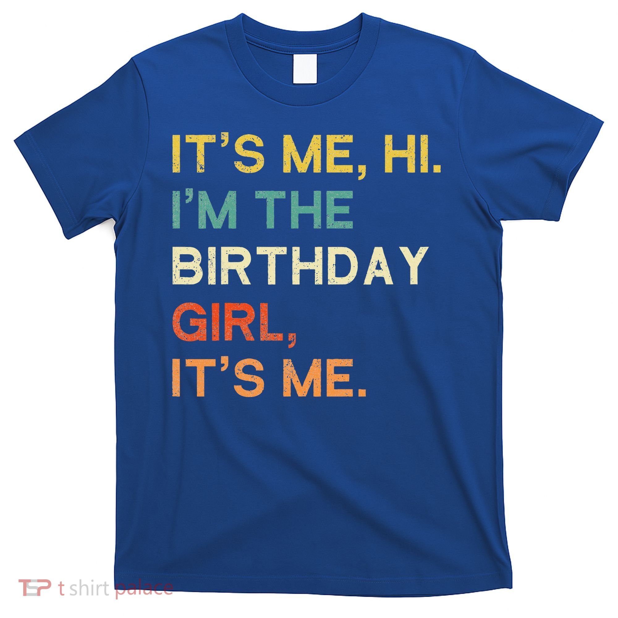 It's Me Hi. I'M The Birthday Girl It's Me. T-Shirt