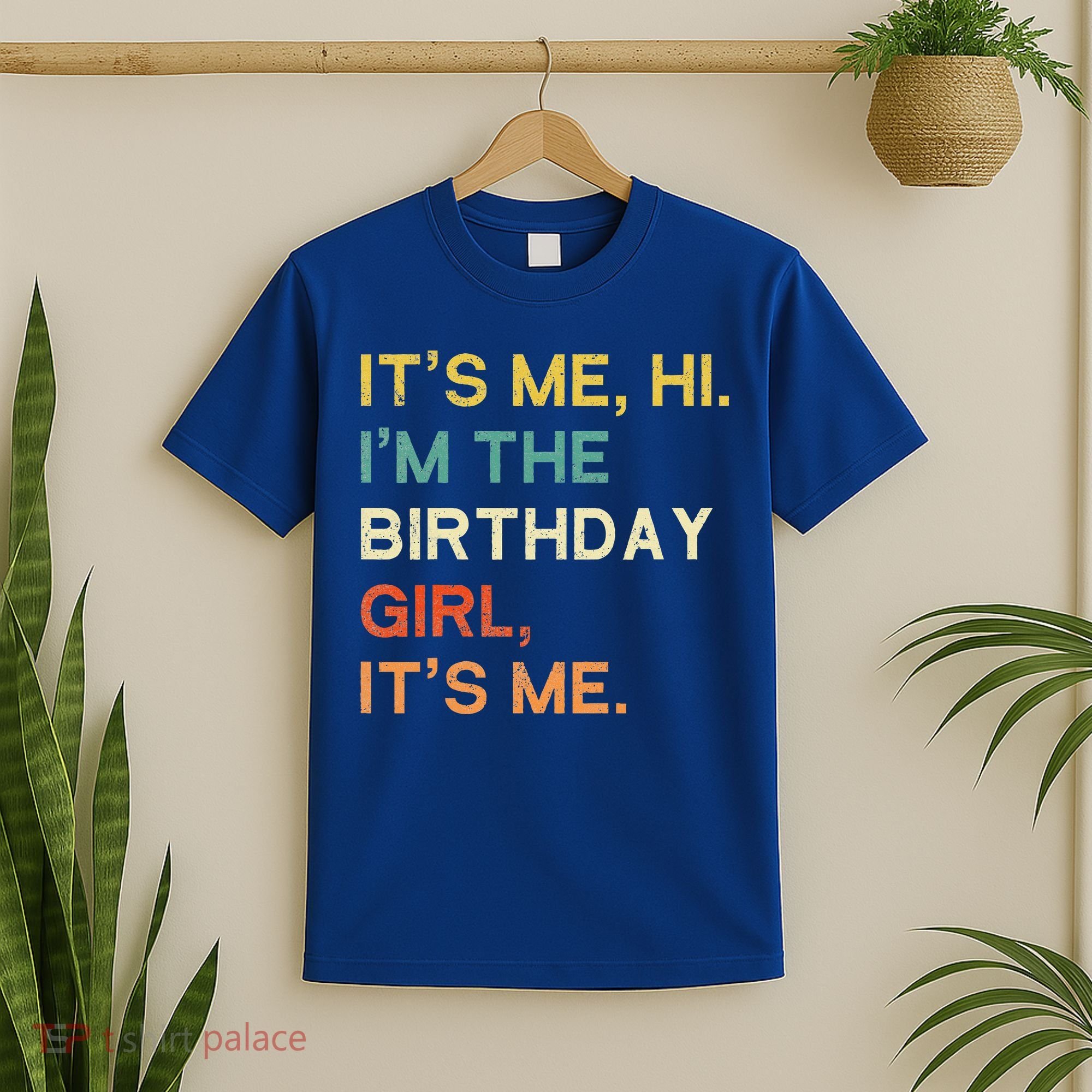 It's Me Hi. I'M The Birthday Girl It's Me. T-Shirt