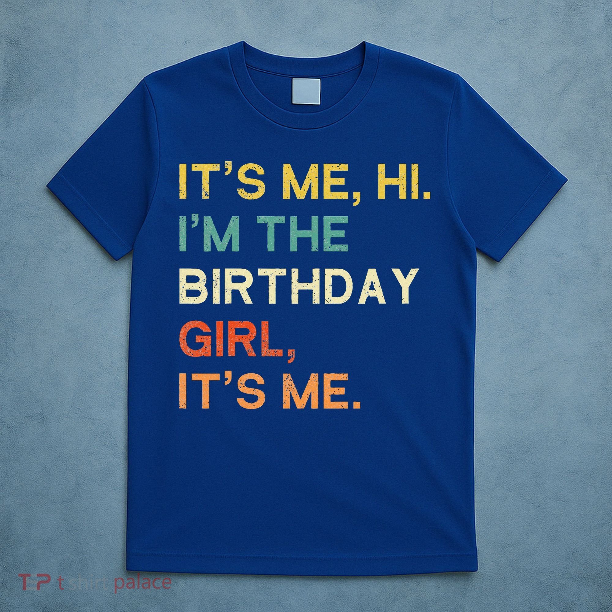 It's Me Hi. I'M The Birthday Girl It's Me. T-Shirt