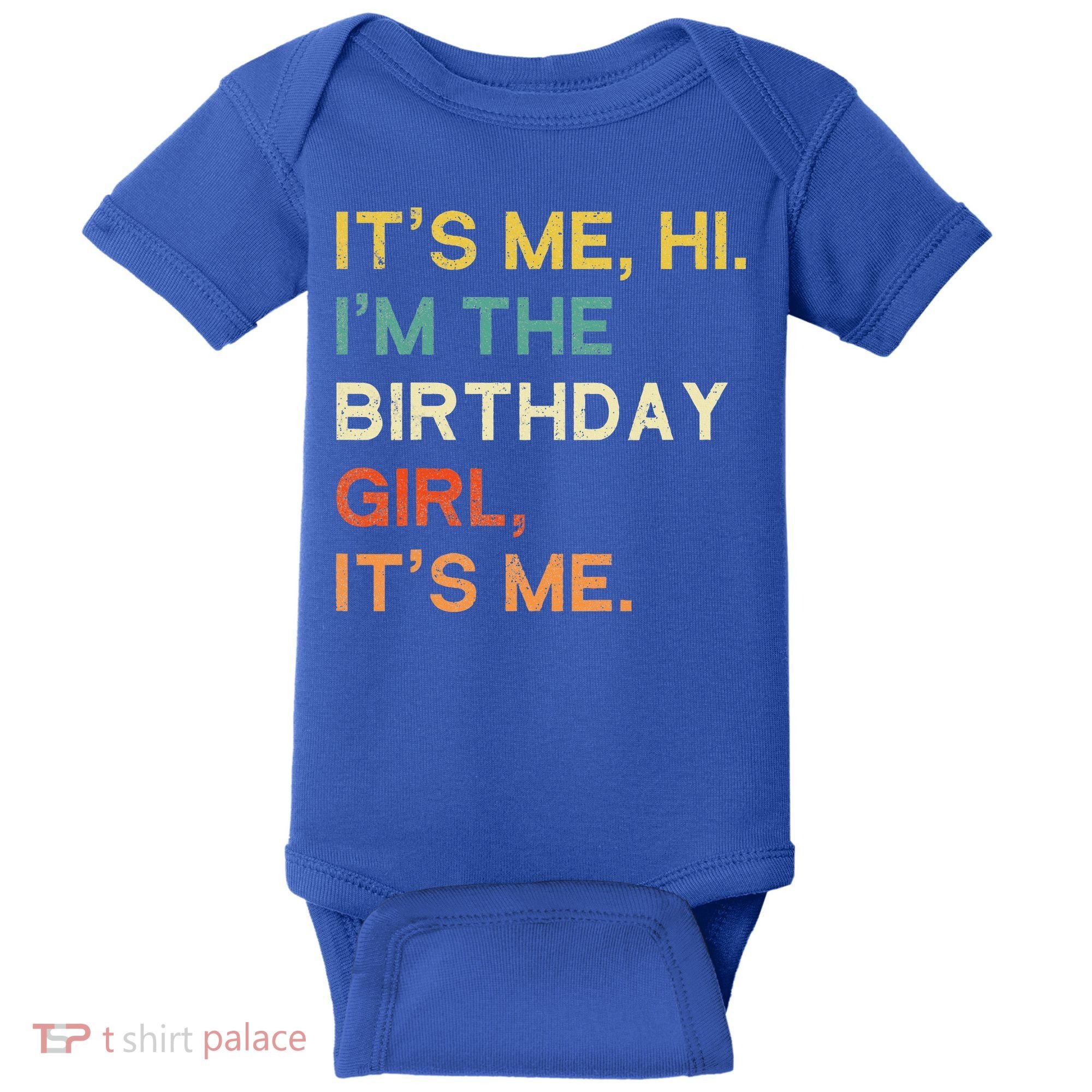 It's Me Hi. I'M The Birthday Girl It's Me. Baby Bodysuit