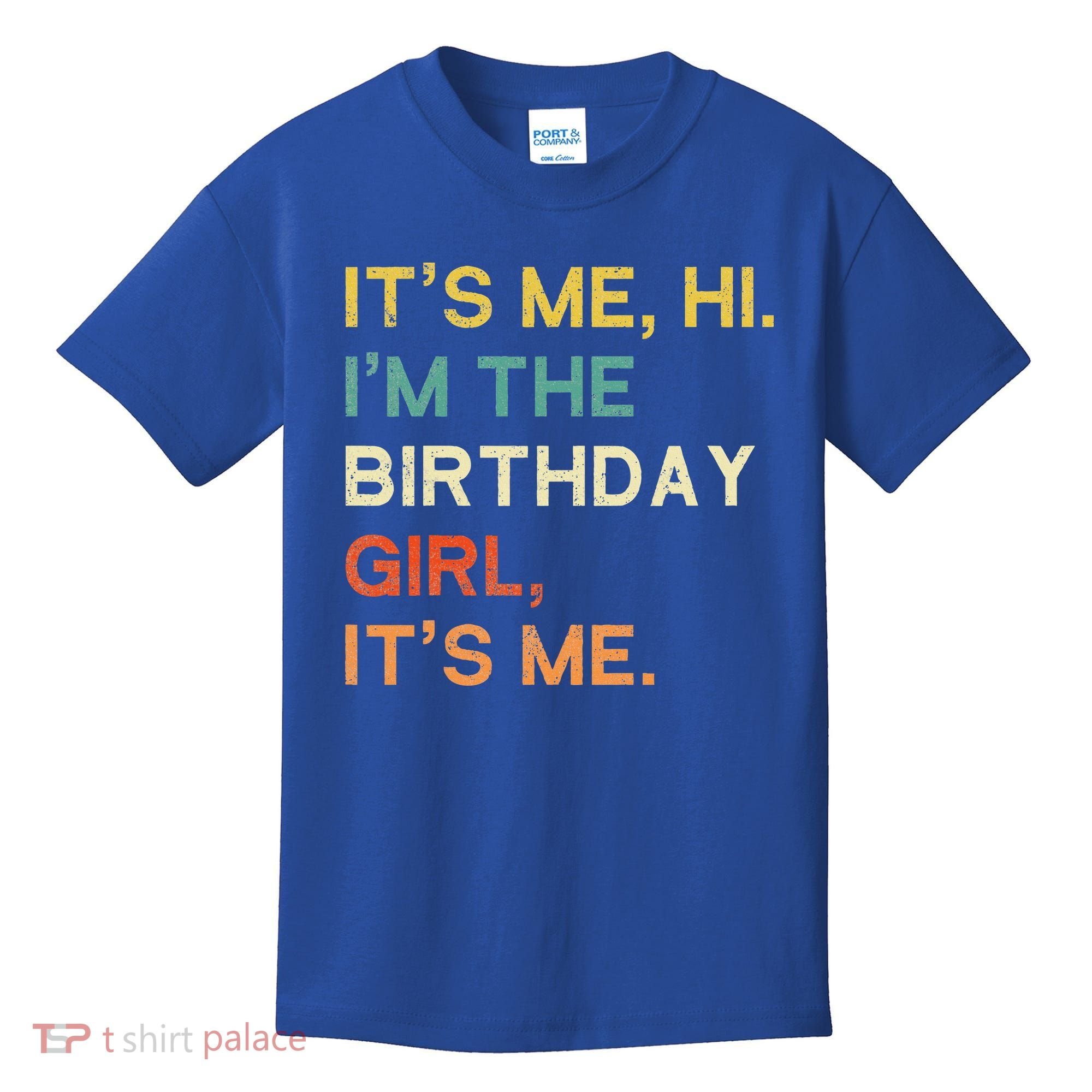It's Me Hi. I'M The Birthday Girl It's Me. Kids T-Shirt