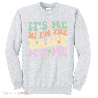 It's Me Hi I'm The Bride It's Me Funny Quotes Bride Sweatshirt