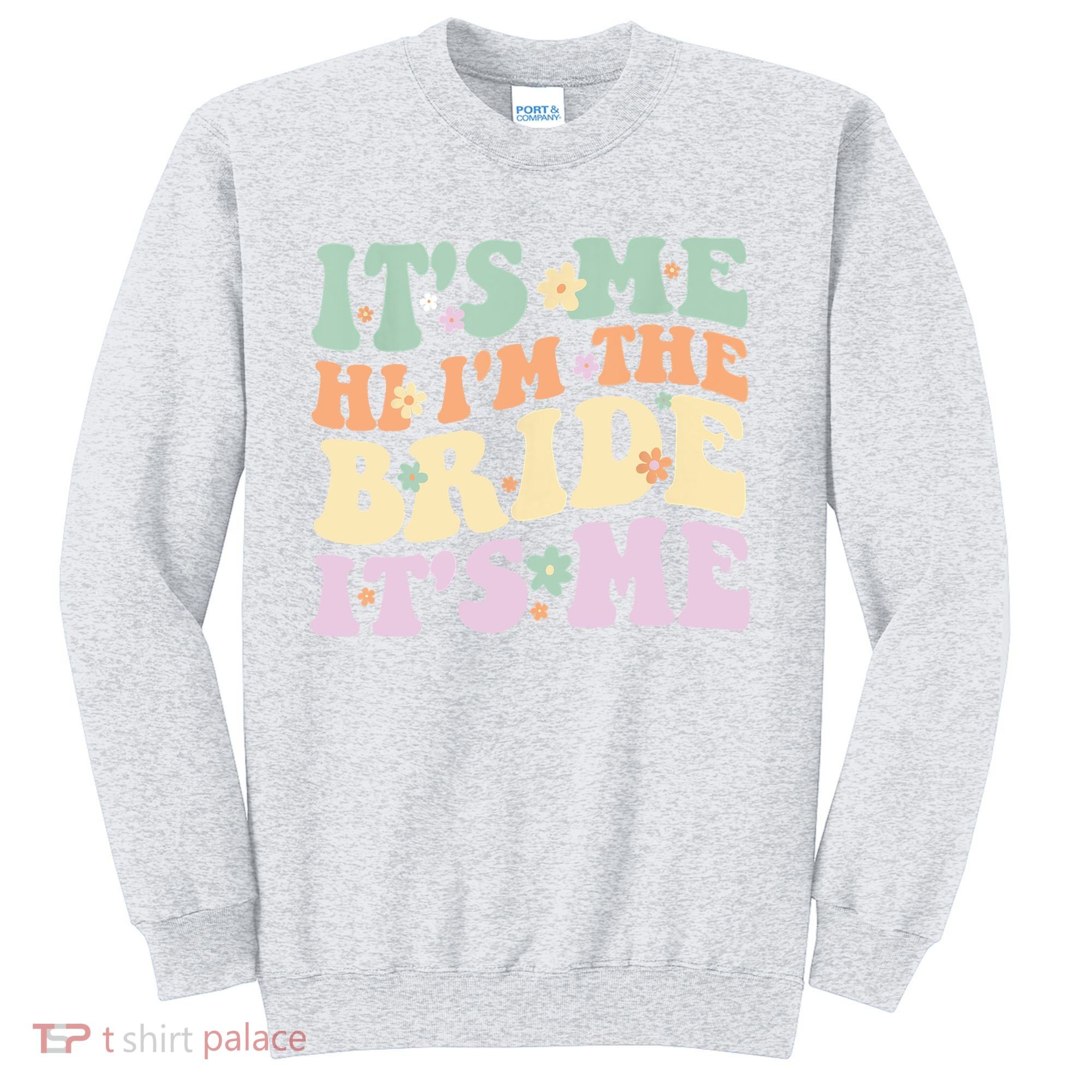 It's Me Hi I'm The Bride It's Me Funny Quotes Bride Sweatshirt