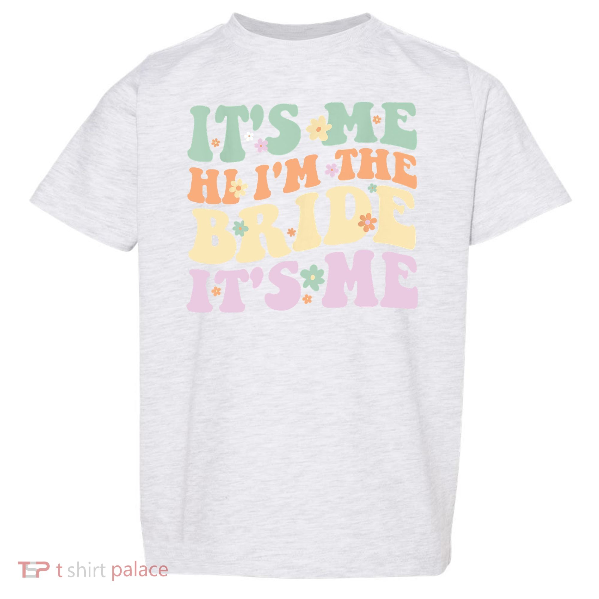 It's Me Hi I'm The Bride It's Me Funny Quotes Bride Toddler T-Shirt