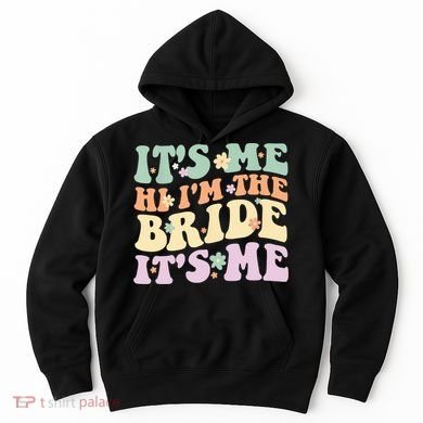 It's Me Hi I'm The Bride It's Me Funny Quotes Bride Hoodie