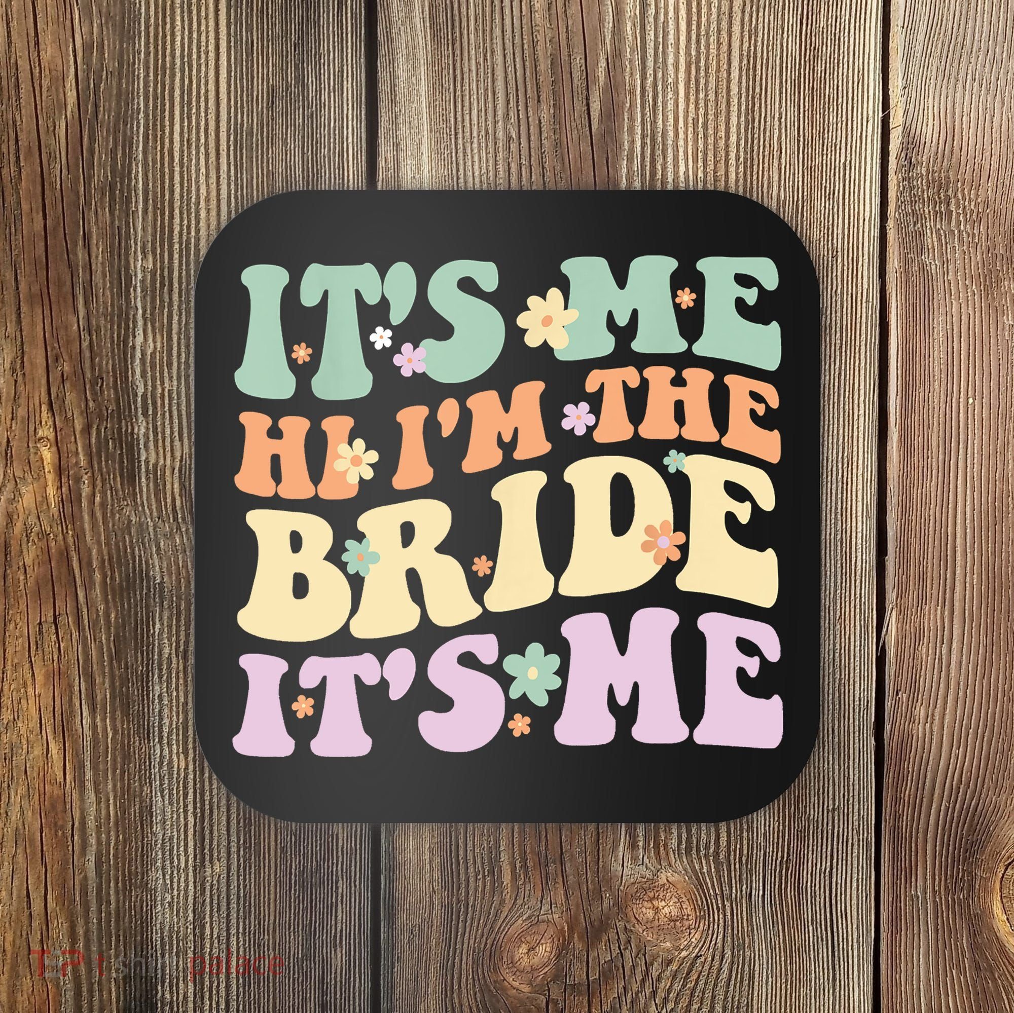 It's Me Hi I'm The Bride It's Me Funny Quotes Bride Coaster
